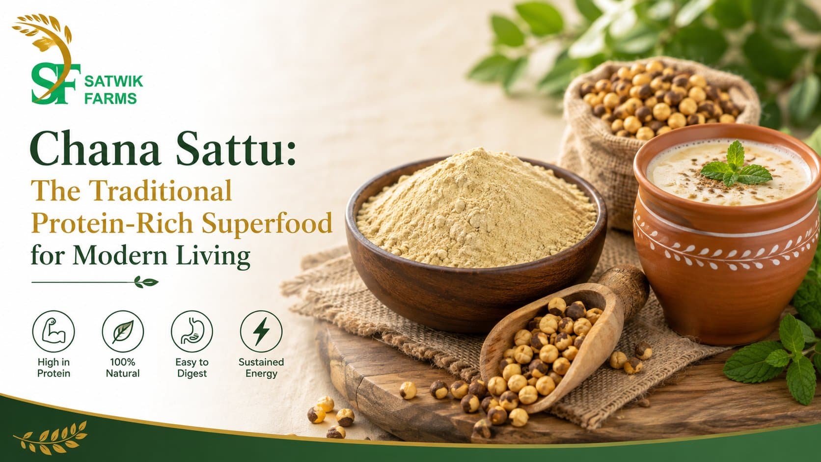 Satwik Farms Chana Sattu — roasted Bengal gram flour in a wooden bowl with whole roasted chana and a traditional sattu drink in a clay glass